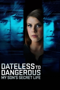 Постер Опасный одиночка: Тайная жизнь моего сына (Dateless to Dangerous: My Son's Secret Life)