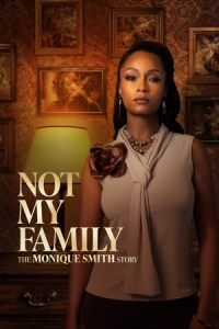 Постер Чужая семья: история Моник Смит (Not My Family: The Monique Smith Story)